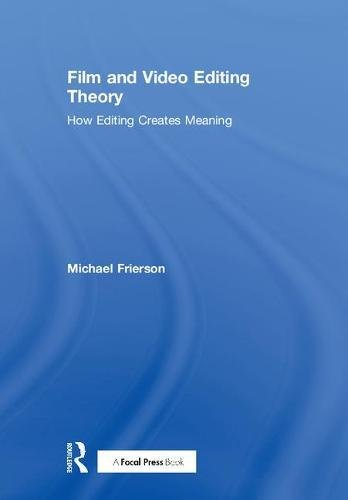 Film And Video Editing Theory: How Editing Creates Meaning