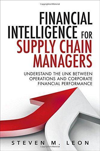 Financial Intelligence For Supply Chain Managers Understand The Link Between Operations And Corporate Financial Performance