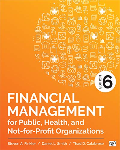Financial Management for Public, Health, and Not-for-Profit Organizations   6th Edition