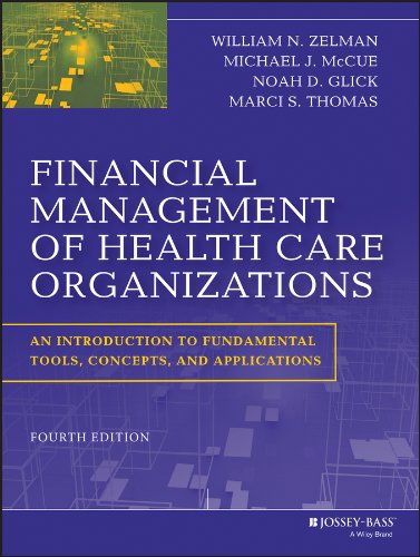 Financial Management of Health Care Organizations: An Introduction to Fundamental Tools, Concepts and Applications (4th Edition)