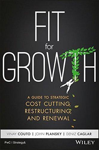Fit For Growth A Guide To Strategic Cost Cutting Restructuring And Renewal