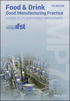 Food And Drink Good Manufacturing Practice A Guide To Its Responsible Management Gmp7 7Th Edition