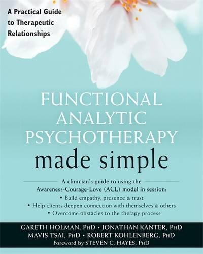 Functional Analytic Psychotherapy Made Simple A Practical Guide To Therapeutic Relationships