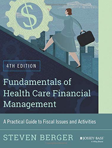Fundamentals of Health Care Financial Management: A Practical Guide to Fiscal Issues and Activities (4th Edition)