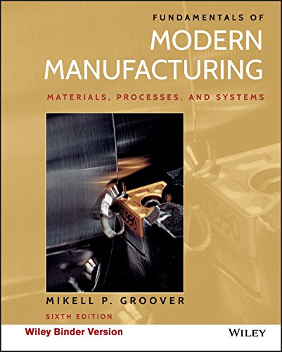 Fundamentals of Modern Manufacturing Materials Processes and Systems 6th Edition by Mikell P Groover