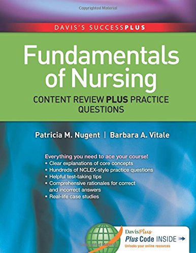 Fundamentals of Nursing Content Review Plus Practice Questions (Davis?s Success Plus)