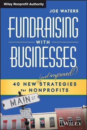 Fundraising With Businesses 40 New And Improved Strategies For Nonprofits