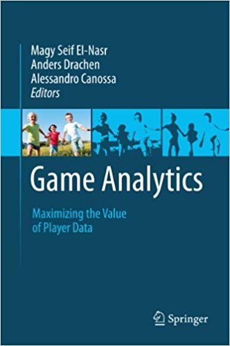 Game Analytics: Maximizing the Value of Player Data 2013 Edition