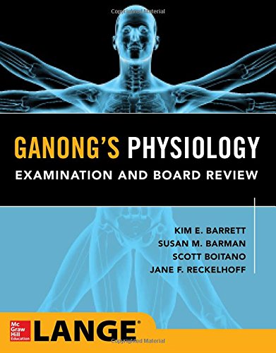 GanongÃ¢â‚¬â„¢s Physiology Examination and Board Review
