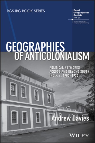 Geographies of anticolonialism : political networks across and beyond South India, c. 1900-1930
