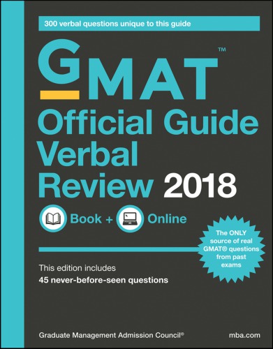 GMAT official guide 2018 VR GMAT official guide verbal review 2018: book + online ; this edition includes 45 never-before-seen questions ; 300 verbal questions unique to this guide