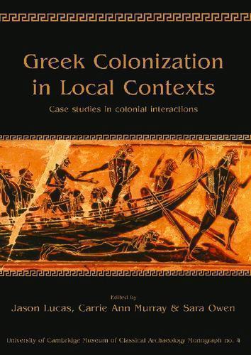 Greek Colonization In Local Contexts Case Studies In Colonial Interactions