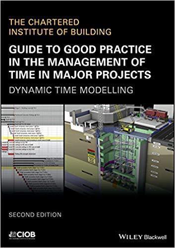 Guide To Good Practice In The Management Of Time In Major Projects Dynamic Time Modelling 2Nd Edition