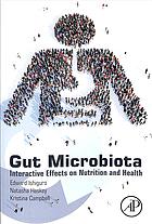 Gut Microbiota : Interactive Effects on Nutrition and Health