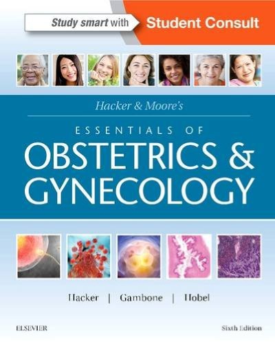 Hacker &amp; MooreÃ¢â‚¬â„¢s Essentials of Obstetrics and Gynecology 6th16