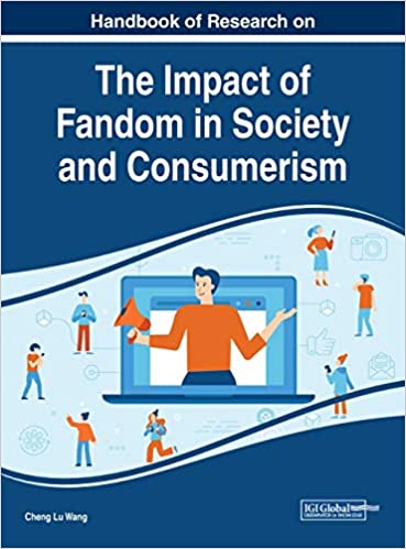 Handbook of Research on the Impact of Fandom in Society and Consumerism