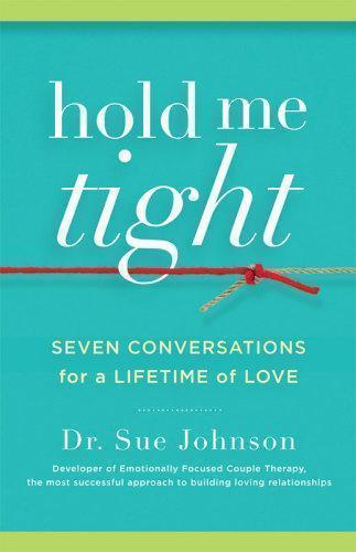 Hold Me Tight Seven Conversations For A Lifetime Of Love