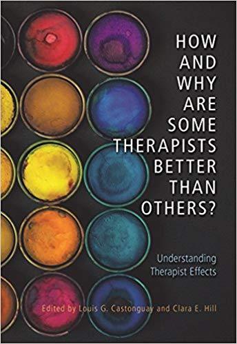 How And Why Are Some Therapists Better Than Others Understanding Therapist Effects