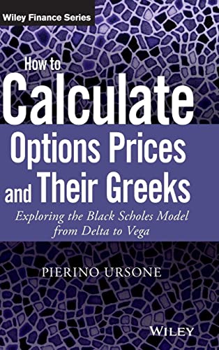 How To Calculate Options Prices And Their Greeks Exploring The Black Scholes Model From Delta To Vega