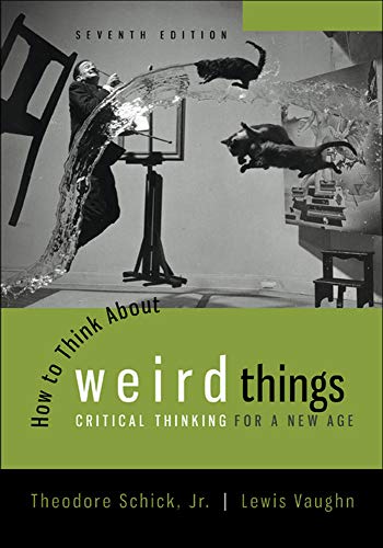How to Think About Weird Things: Critical Thinking for a New Age (7th Edition)