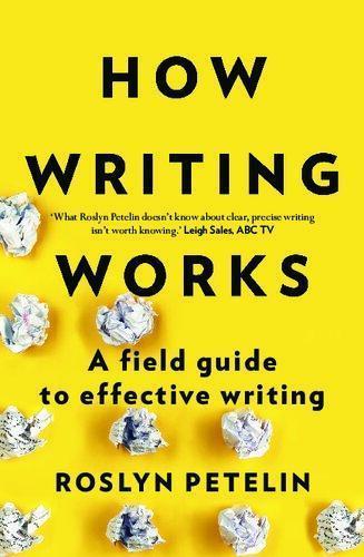 How Writing Works: A field guide to effective writing 1st Edition