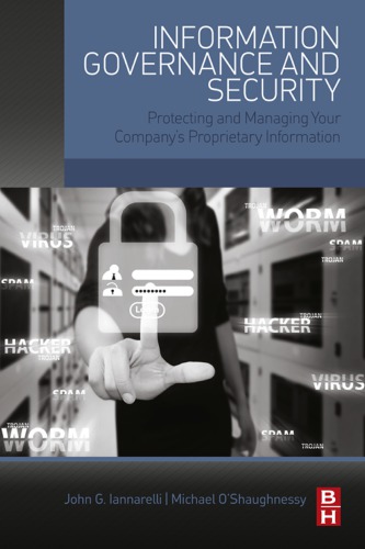 Information governance and security protecting and managing your company's proprietary information