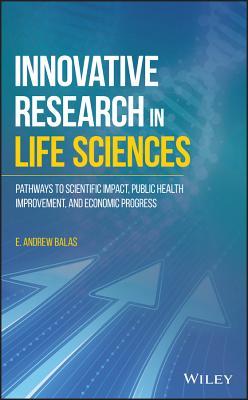 Innovative Research In Life Sciences Pathways To Scientific Impact Public Health Improvement And Economic Progress