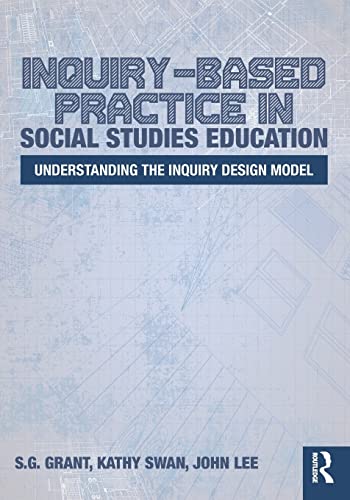 Inquiry-Based Practice in Social Studies Education: Understanding the Inquiry Design Model 1st Edition