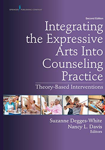 Integrating the Expressive Arts Into Counseling Practice, Second Edition: Theory-Based Interventions 2nd Edition