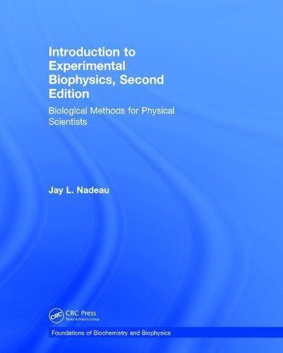 Introduction to Experimental Biophysics: Biological Methods for Physical Scientists (2nd Edition)