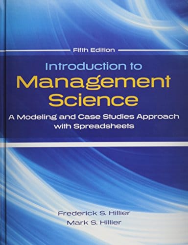 Introduction To Management Science: A Modeling And Case Studies Approach With Spreadsheets