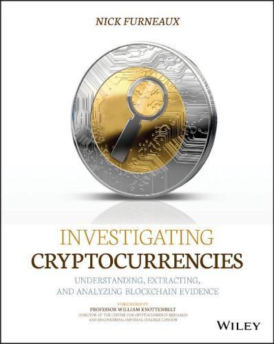 Investigating Cryptocurrencies Understanding Extracting And Analyzing Blockchain Evidence