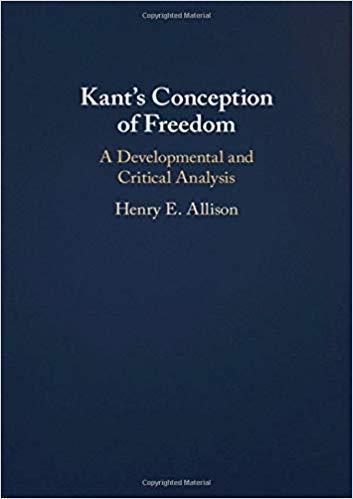 Kants Conception Of Freedom A Developmental And Critical Analysis