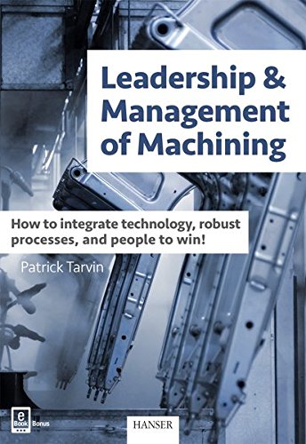 Leadership &amp; Management of Machining: How to integrate technology, robust processes, and people to win!