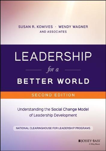 Leadership For A Better World Understanding The Social Change Model Of Leadership Development 2Nd Edition