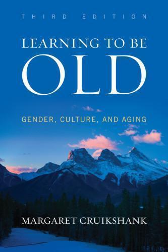 Learning To Be Old Gender Culture And Aging 3Rd Edition
