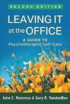 Leaving It At The Office A Guide To Psychotherapist Self Care 2Nd Edition
