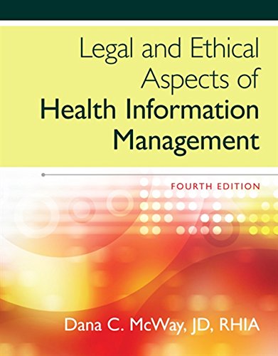Legal and Ethical Aspects of Health Information Management 4th Edition by Dana C McWay