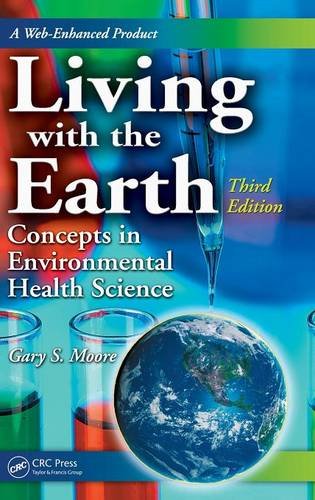 Living with the Earth Concepts in Environmental Health Science 3rd Edition by Gary S Moore