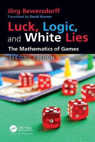 Luck Logic And White Lies The Mathematics Of Games 2Nd Edition