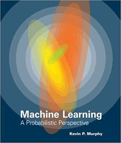 Machine Learning A Probabilistic Perspective by Kevin P. Murphy