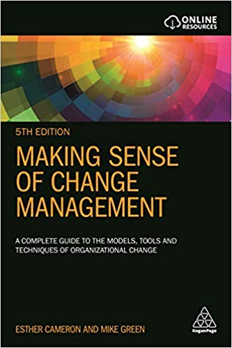 Making Sense of Change Management: A Complete Guide to the Models, Tools and Techniques of Organizational Change 5th Edition
