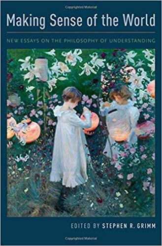 Making Sense Of The World New Essays On The Philosophy Of Understanding