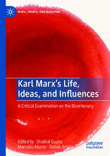 MarxÃ¢â‚¬â„¢s Life, Ideas, and Influences-A Critical Examination on the Bicentenary