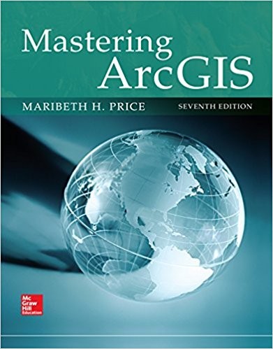 Mastering ArcGIS 7th Edition by Maribeth Price