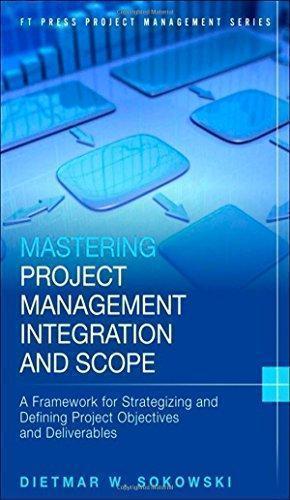 Mastering Project Management Integration And Scope A Framework For Strategizing And Defining Project Objectives And Deliverables