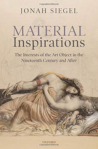 Material Inspirations: The Interests of the Art Object in the Nineteenth Century and After