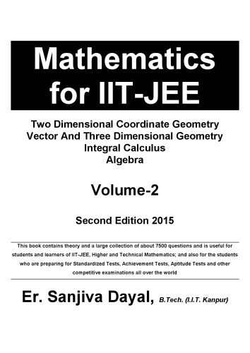 Mathematics for IIT JEE main and Advanced Two Dimensional Coordinate Geometry Vector And Three Dimensional Geometry Integral Calculus Algebra Sanjiva Dayal
