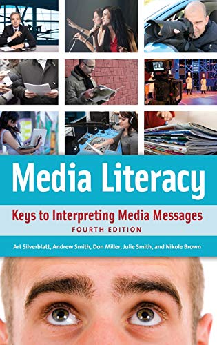 Media Literacy: Keys to Interpreting Media Messages, 4th Edition