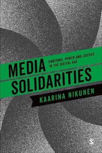 Media Solidarities Emotions Power And Justice In The Digital Age